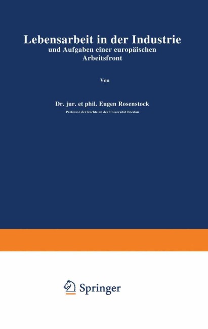Lebensarbeit in der Industrie und Aufgaben einer europäischen Arbeitsfront - Eugen Rosenstock