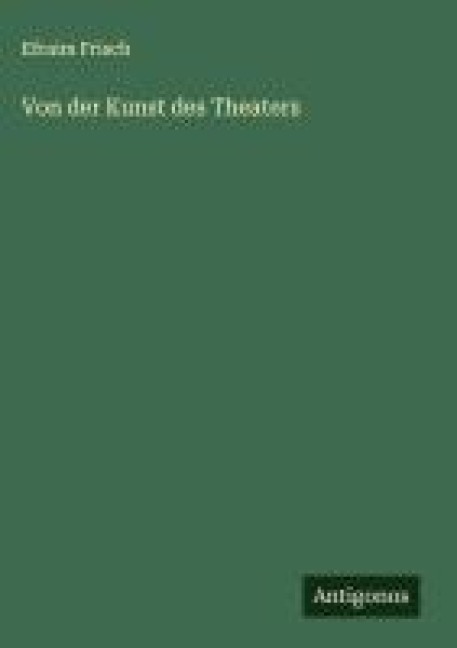 Von der Kunst des Theaters - Efraim Frisch