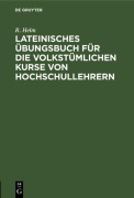 Cover-Bild zum Titel 'Lateinisches Übungsbuch für die volkstümlichen Kurse von Hochschullehrern' von 'R. Helm'