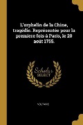 L'orphelin de la Chine, tragédie. Représentée pour la premiere fois à Paris, le 20 août 1755. - Voltaire