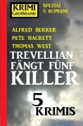 Cover-Bild zum Titel 'Trevellian fängt fünf Killer: 5 Krimis' von 'Alfred Bekker, Thomas West, Pete Hackett'
