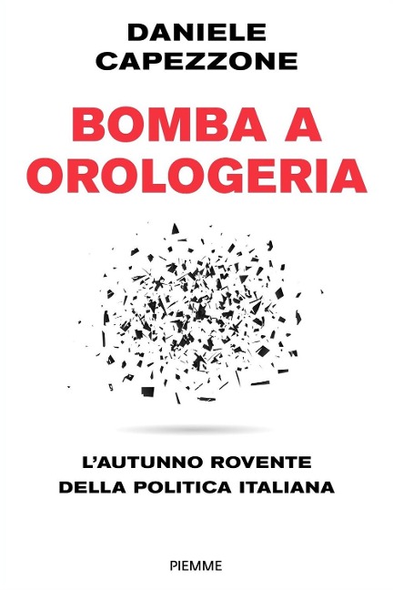 Bomba a orologeria. L'autunno rovente della politica italiana - Daniele Capezzone