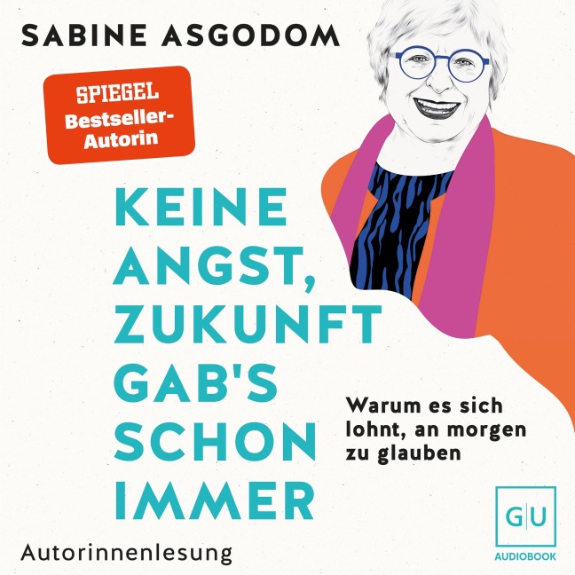 Keine Angst, Zukunft gab's schon immer - Sabine Asgodom