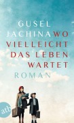 Cover-Bild zum Titel 'Wo vielleicht das Leben wartet' von 'Gusel Jachina'