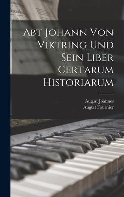 Abt Johann Von Viktring Und Sein Liber Certarum Historiarum - August Fournier, August Joannes