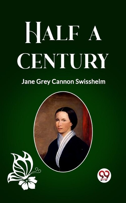 Half a Century - Swisshelm Jane Grey Cannon