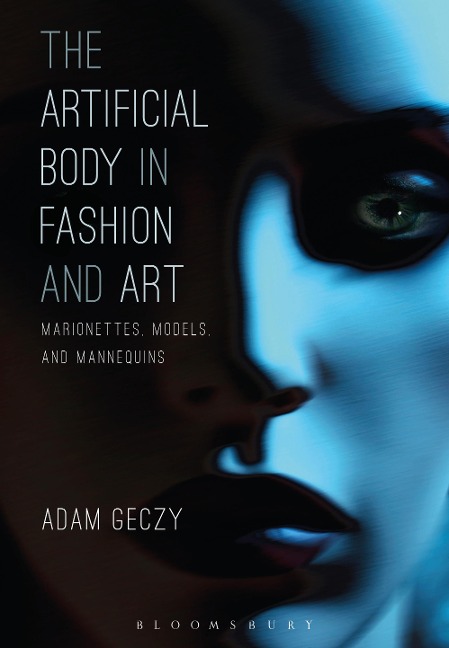 The Artificial Body in Fashion and Art - Adam Geczy