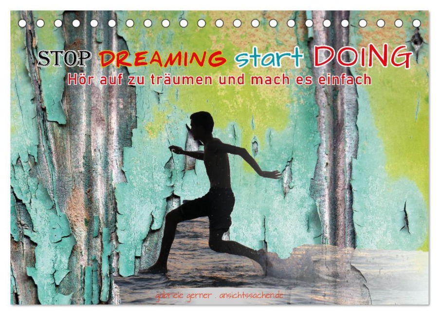 Stop dreaming start doing - Hör auf zu träumen und mach es einfach (Tischkalender 2025 DIN A5 quer), CALVENDO Monatskalender - Gabriele Gerner