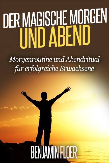 Der magische Morgen und Abend - Benjamin Floer