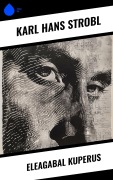 Cover-Bild zum Titel 'Eleagabal Kuperus' von 'Karl Hans Strobl'