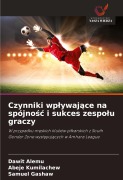 Czynniki wp¿ywaj¿ce na spójno¿¿ i sukces zespo¿u graczy - Dawit Alemu, Abeje Kumilachew, Samuel Gashaw