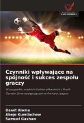 Cover-Bild zum Titel 'Czynniki wp¿ywaj¿ce na spójno¿¿ i sukces zespo¿u graczy' von 'Dawit Alemu, Abeje Kumilachew, Samuel Gashaw'