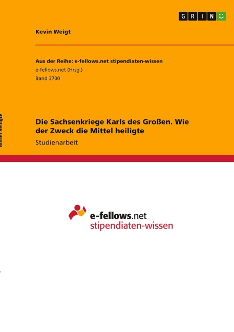 Die Sachsenkriege Karls des Großen. Wie der Zweck die Mittel heiligte - Kevin Weigt