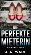 Cover-Bild zum Titel 'Die Perfekte Mieterin' von 'J. R. Wade'