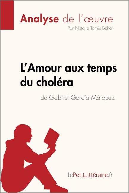 L'Amour aux temps du choléra de Gabriel Garcia Marquez (Analyse de l'oeuvre) - Lepetitlitteraire, Natalia Torres Behar