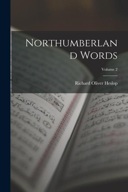 Northumberland Words; Volume 2 - Richard Oliver Heslop