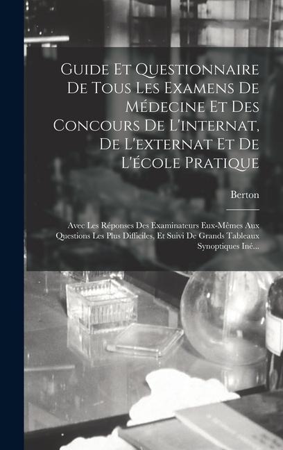 Guide Et Questionnaire De Tous Les Examens De Médecine Et Des Concours De L'internat, De L'externat Et De L'école Pratique - Berton