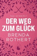 Cover-Bild zum Titel 'der Weg zum Glück (Feuer auf dem Eis)' von 'Brenda Rothert'