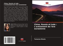 Cover-Bild zum Titel 'Chine, Russie et Inde : L'avènement de l'ère eurasienne' von 'Tamanna Khosla'