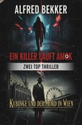 Cover-Bild zum Titel 'Zwei Top Thriller: Ein Killer läuft Amok / Kubinke und der Mord in Wien' von 'Alfred Bekker'