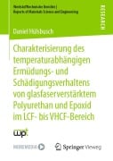 Charakterisierung des temperaturabhängigen Ermüdungs- und Schädigungsverhaltens von glasfaserverstärktem Polyurethan und Epoxid im LCF- bis VHCF-Bereich - Daniel Hülsbusch