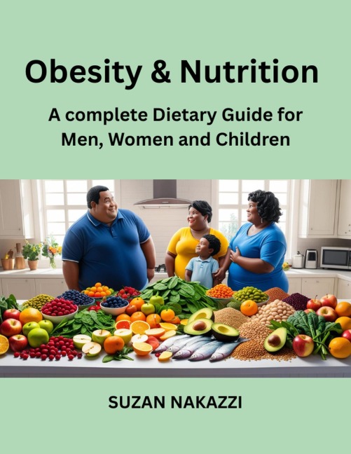 Obesity and Nutrition: A Complete Dietary Guide for Men, Women and Children - Suzan