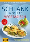 Schlank im Schlaf vegetarisch - Detlef Pape, Anna Cavelius, Angelika Ilies