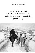 Cover-Bild zum Titel 'Memorie dei parroci della diocesi di Savona - Noli della Seconda guerra mondiale (1940-1945)' von 'Antonio Martino'