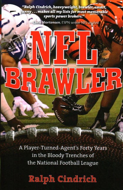 NFL Brawler: A Player-Turned-Agent's Forty Years in the Bloody Trenches of the National Football League - Ralph Cindrich