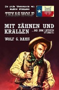 Cover-Bild zum Titel 'Texas Wolf - Die große Western-Serie: Mit Zähnen und Krallen ... bis zum letzten Atemzug' von 'Wolf G. Rahn'