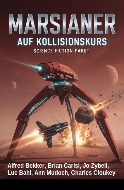 Marsianer auf Kollisionskurs: Science Fiction Paket - Alfred Bekker, Ann Murdoch, Luc Bahl, Brian Carisi, Charles Cloukey