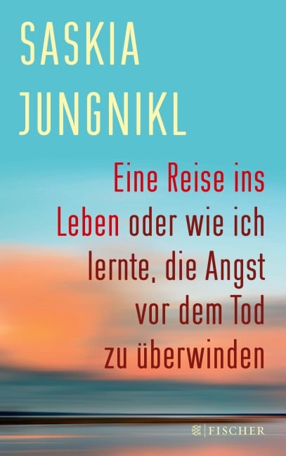 Eine ¿Reise ins Leben oder wie ich lernte¿,¿ die Angst vor dem Tod zu überwinden - Saskia Jungnikl