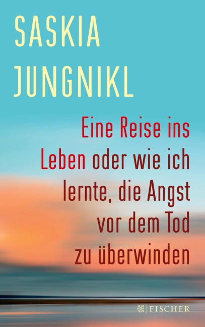 Eine ¿Reise ins Leben oder wie ich lernte¿,¿ die Angst vor dem Tod zu überwinden - Saskia Jungnikl