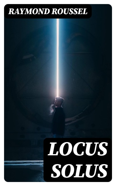 Locus Solus - Raymond Roussel