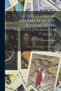 Cover-Bild zum Titel 'La sorcellerie au seizième et au dix-septième siècle, particulièrement en Alsace: D'après des documents en partie inédits' von 'Rodolphe Reuss'