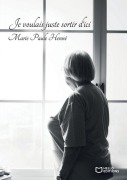 Cover-Bild zum Titel 'Je voulais juste sortir d'ici' von 'Marie-Paule Henné'