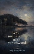 Cover-Bild zum Titel 'Was niemals ganz verschwand' von 'Sonja Paredes Pernía'