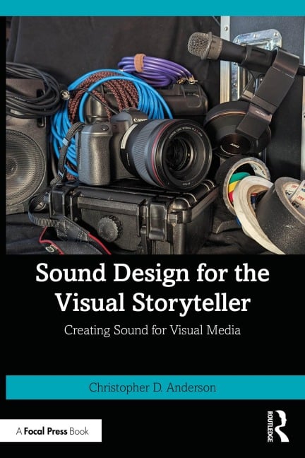 Sound Design for the Visual Storyteller - Christopher D. Anderson