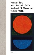 Cover-Bild zum Titel 'romantisch und konstruktiv: Robert S. Gessner 1908-1982' von 'Bernhard Von Waldkirch'