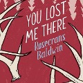 Cover-Bild zum Titel 'You Lost Me There Lib/E' von 'Rosecrans Baldwin'