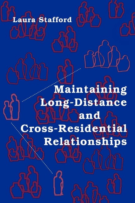 Maintaining Long-Distance and Cross-Residential Relationships - Laura Stafford