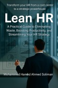 Cover-Bild zum Titel 'Lean HR: A Practical Guide to Eliminating Waste, Boosting Productivity, and Streamlining Your HR Strategy' von 'Mohammed Hamed Ahmed Soliman'