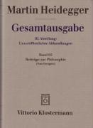 Gesamtausgabe Abt. 3 Unveröffentliche Abhandlungen Bd. 65. Beiträge zur Philosophie - Martin Heidegger
