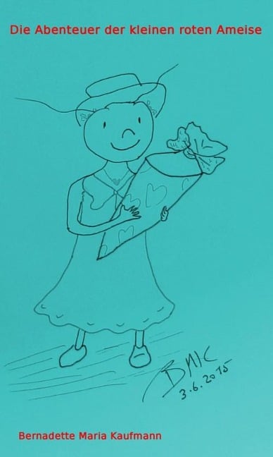 Die Abenteuer der kleinen roten Ameise - Bernadette Maria Kaufmann