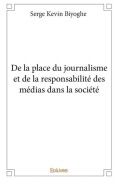 Cover-Bild zum Titel 'De la place du journalisme et de la responsabilité des médias dans la société' von 'Serge Kevin Biyoghe'