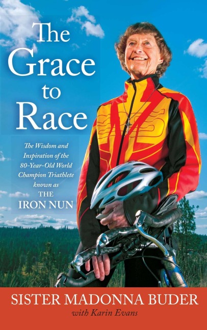 The Grace to Race - Sister Madonna Buder, Karin Evans