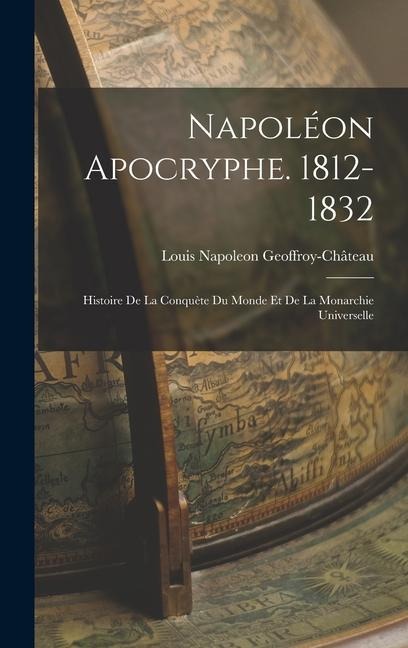 Napoléon Apocryphe. 1812-1832 - Louis Napoleon Geoffroy-Château