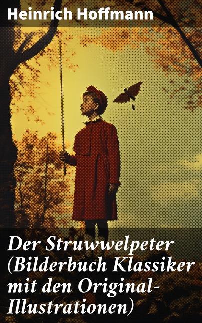 Der Struwwelpeter (Bilderbuch Klassiker mit den Original-Illustrationen) - Heinrich Hoffmann