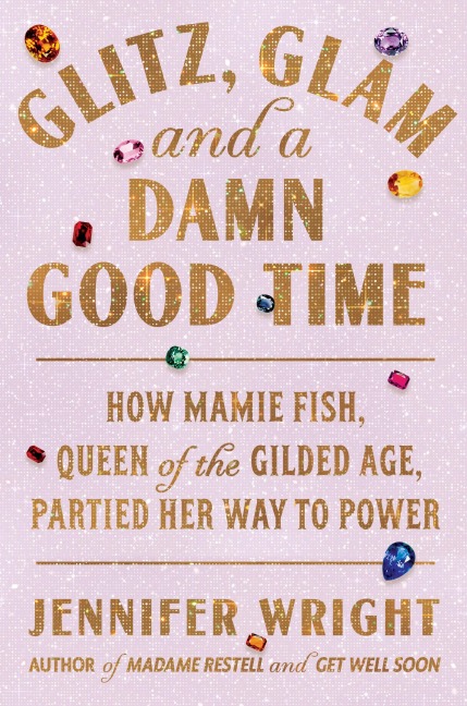 Glitz, Glam, and a Damn Good Time - Jennifer Wright