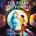 The Stars Too Fondly - Emily Hamilton